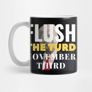 Flush the turd November third Mug